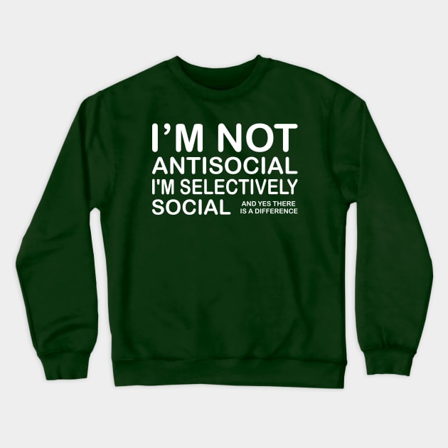 I'm Not Antisocial I'm Selectively Social & Yes There is A Difference Crewneck Sweatshirt by PeppermintClover